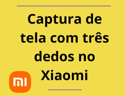 Captura de tela com três dedos no Xiaomi