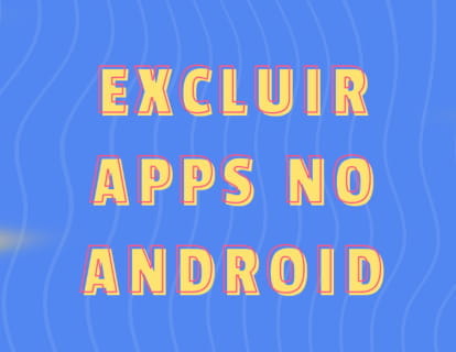 Como excluir aplicativos no Android
