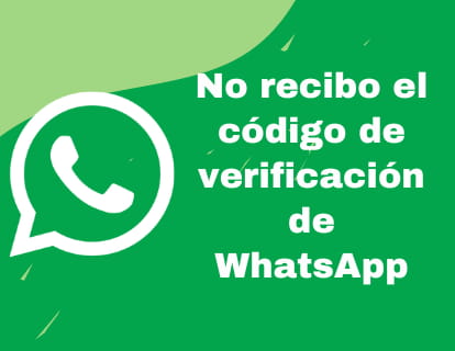 No recibo el código de verificación de WhatsApp