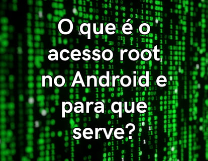 O que é o acesso root no Android e para que é utilizado?