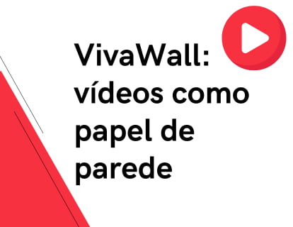 VivaWall: vídeos como papel de parede
